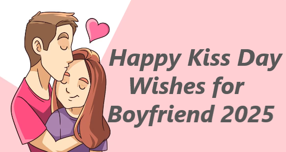 Happy Kiss Day Wishes for Boyfriend 2025 Romantic Messages