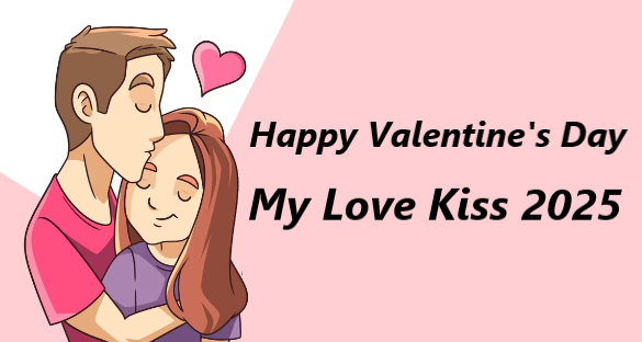 Happy Valentine’s Day My Love Kiss 2025