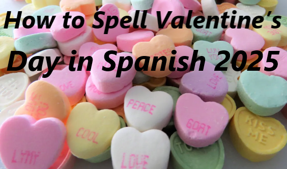 How to Spell Valentine’s Day in Spanish 2025