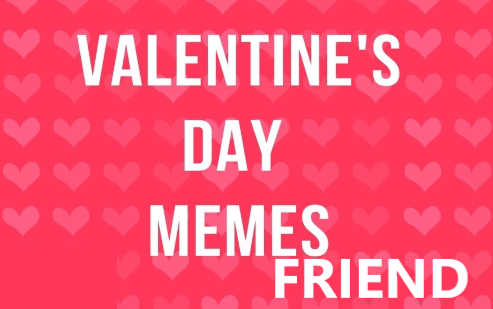 Valentine’s Memes for Friends